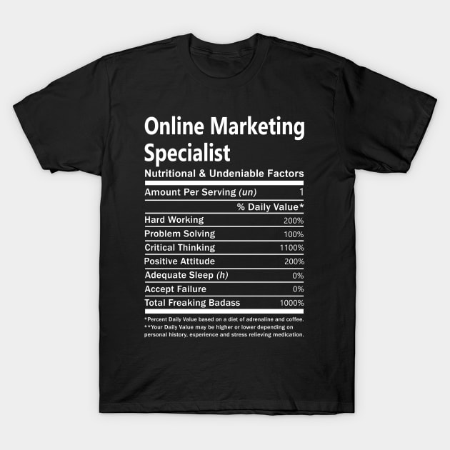 Online Marketing Specialist T Shirt - Nutritional and Undeniable Factors Gift Item Tee T-Shirt by Ryalgi